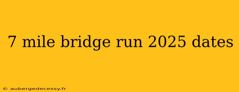 7 mile bridge run 2025 dates