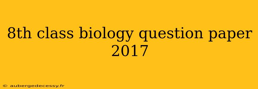 8th class biology question paper 2017