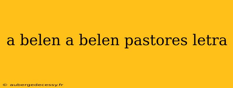 a belen a belen pastores letra