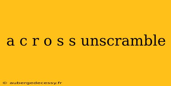 a c r o s s unscramble