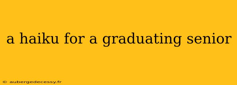 a haiku for a graduating senior