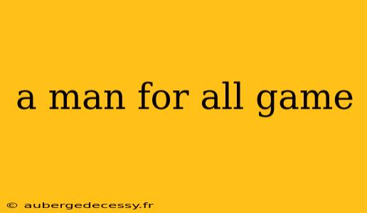 a man for all game