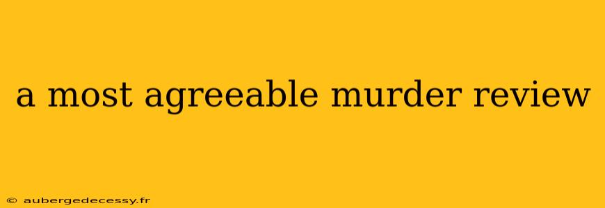 a most agreeable murder review