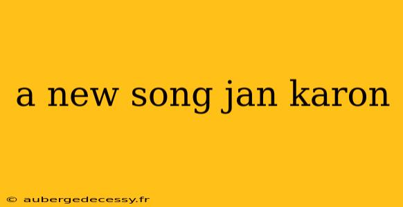 a new song jan karon