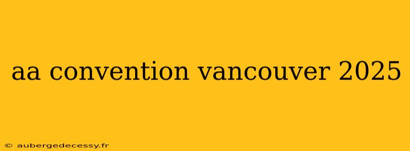 aa convention vancouver 2025