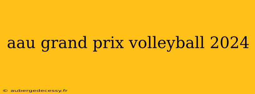 aau grand prix volleyball 2024