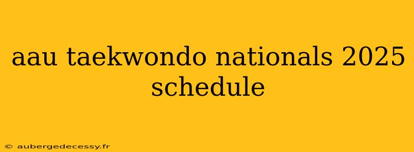 aau taekwondo nationals 2025 schedule