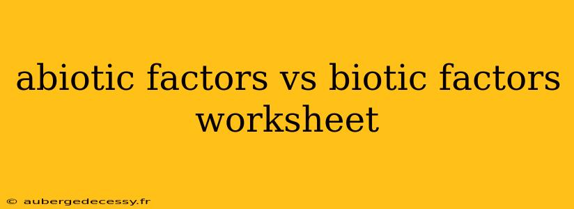 abiotic factors vs biotic factors worksheet