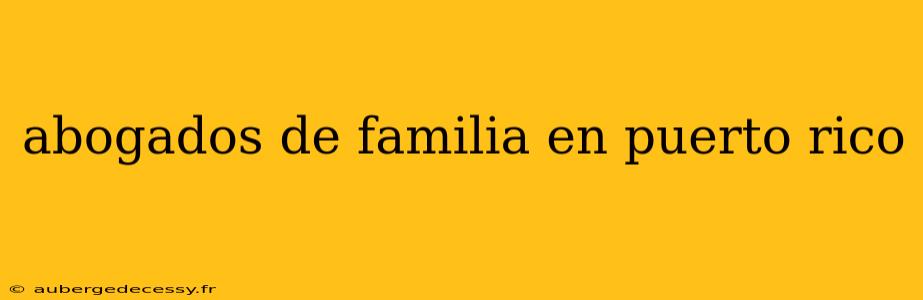 abogados de familia en puerto rico