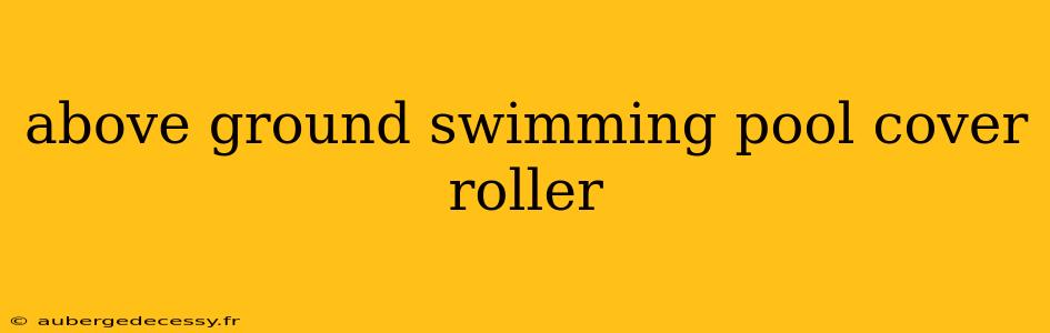 above ground swimming pool cover roller