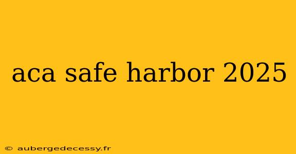 aca safe harbor 2025