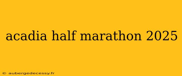 acadia half marathon 2025