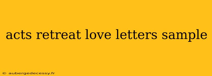 acts retreat love letters sample