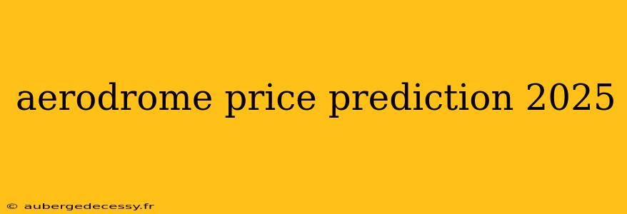 aerodrome price prediction 2025