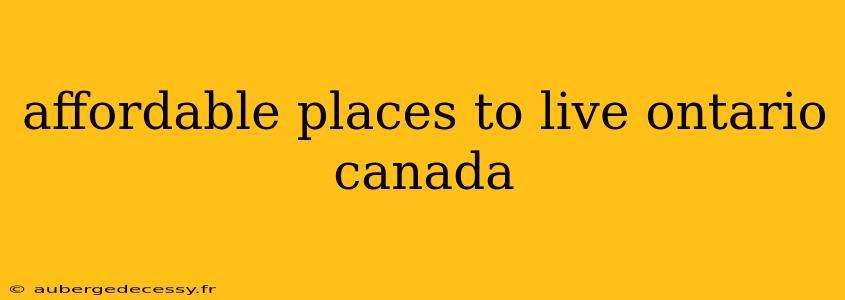 affordable places to live ontario canada