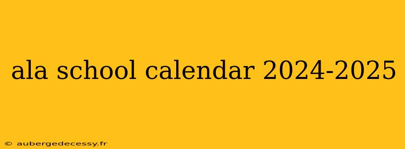 ala school calendar 2024-2025