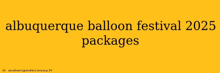 albuquerque balloon festival 2025 packages