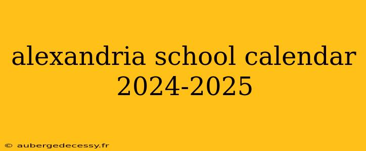 alexandria school calendar 2024-2025