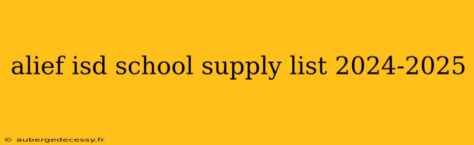 alief isd school supply list 2024-2025