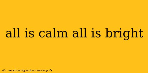 all is calm all is bright