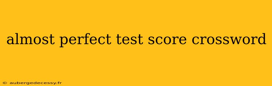 almost perfect test score crossword