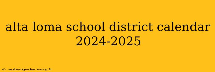 alta loma school district calendar 2024-2025