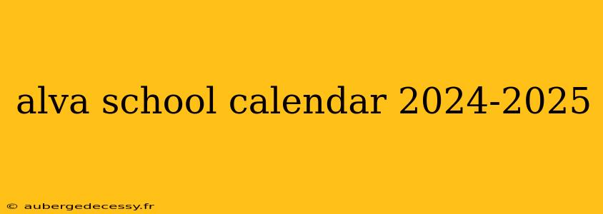 alva school calendar 2024-2025