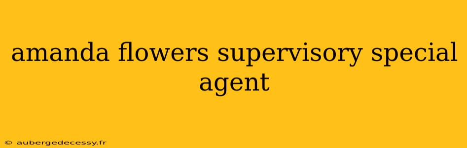 amanda flowers supervisory special agent