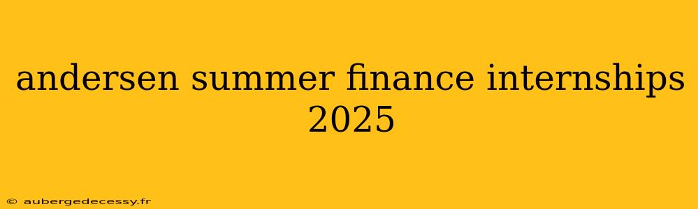 andersen summer finance internships 2025