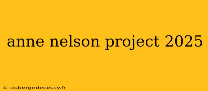 anne nelson project 2025