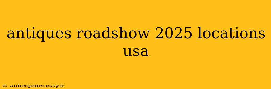 antiques roadshow 2025 locations usa