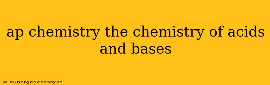 ap chemistry the chemistry of acids and bases