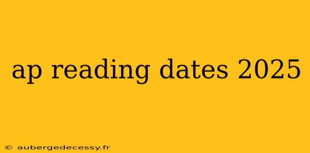 ap reading dates 2025