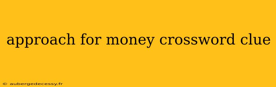 approach for money crossword clue