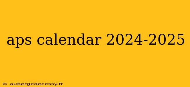 aps calendar 2024-2025