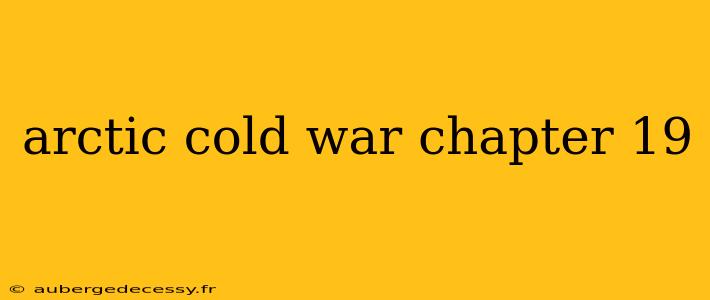 arctic cold war chapter 19