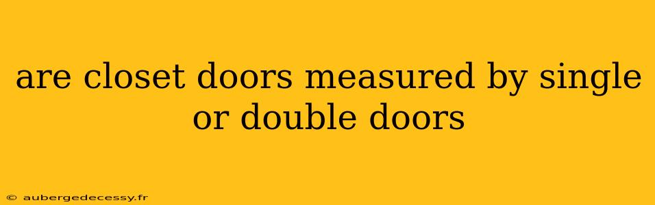 are closet doors measured by single or double doors