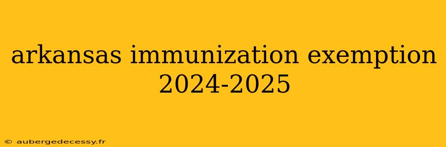 arkansas immunization exemption 2024-2025