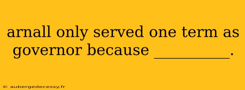 arnall only served one term as governor because __________.