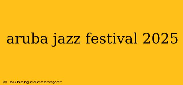 aruba jazz festival 2025