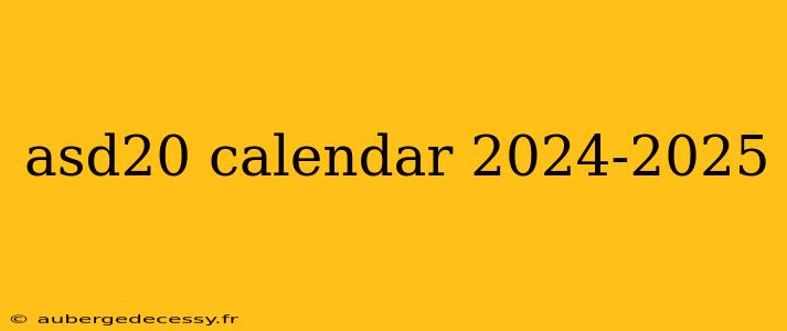 asd20 calendar 2024-2025