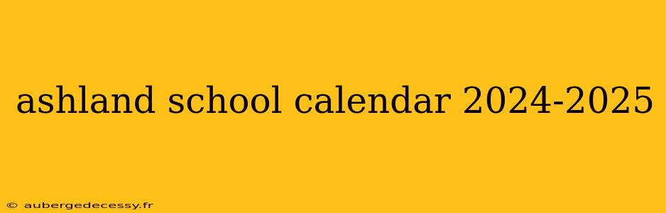 ashland school calendar 2024-2025