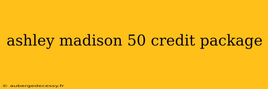 ashley madison 50 credit package