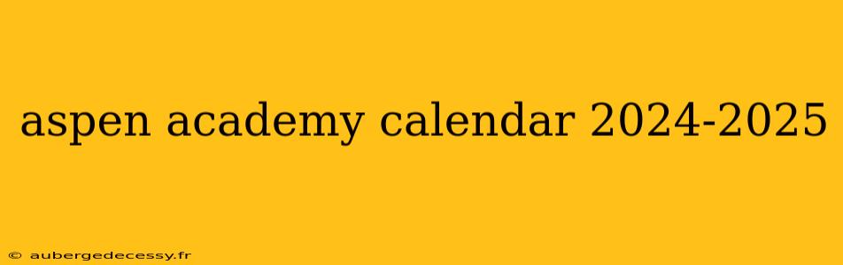 aspen academy calendar 2024-2025