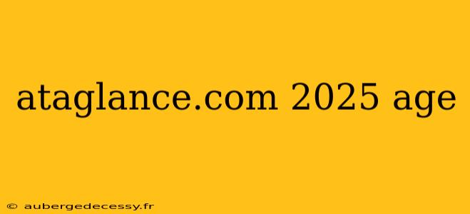 ataglance.com 2025 age