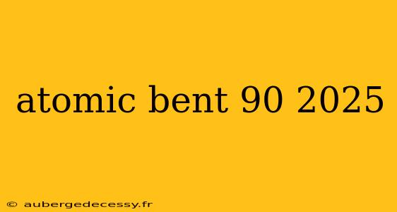 atomic bent 90 2025