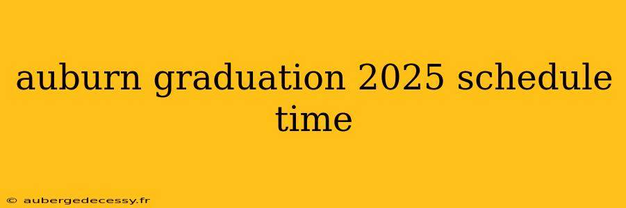 auburn graduation 2025 schedule time