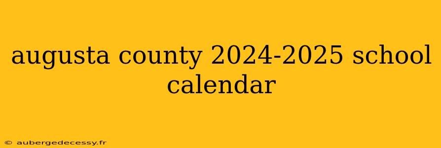 augusta county 2024-2025 school calendar