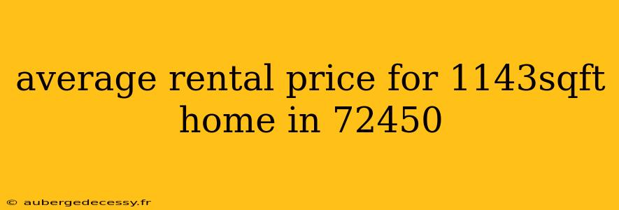 average rental price for 1143sqft home in 72450