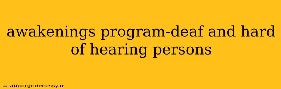 awakenings program-deaf and hard of hearing persons